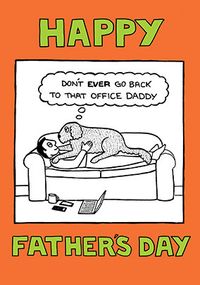 Tap to view Don't Ever Go Back to that Office Father's Day Card