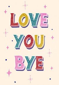 Love You Bye Leaving Card