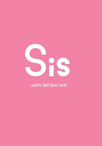 Tap to view Sis Innit Birthday Card