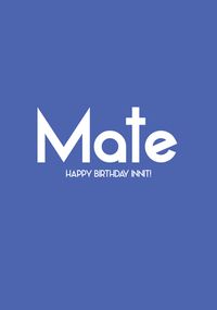 Mate Innit Birthday Card