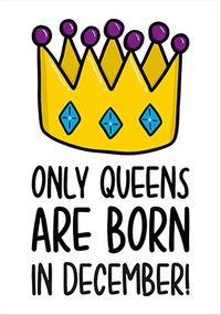 Queens Born In December Birthday Card