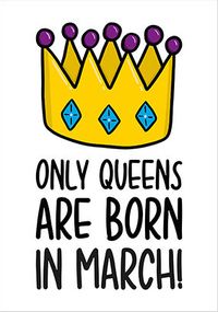 Queens Born in March Card