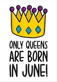Queens Born in June Birthday Card