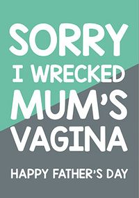 Sorry I Wrecked Mum's Vagina Father's Day Card