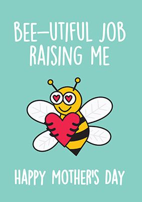 Bee-utiful Job Raising Me Mother's Day Card