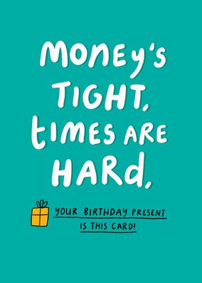 Money's Tight Birthday Card