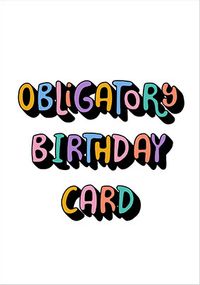 Coloured Text Obligatory Birthday Card