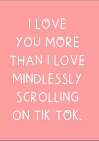 Tap to view Love You More Than Mindlessly Scrolling Card