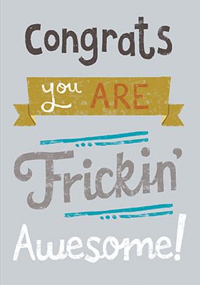 Congrats you are Frickin' Awesome Card
