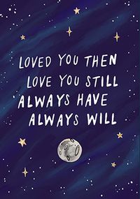 Loved You Then Loved You Still Anniversary Card