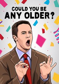 Could You Be Any Older Birthday Card