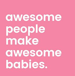 Awesome People make Awesome Babies Card