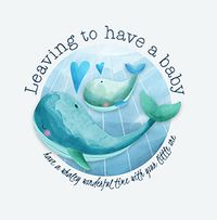 Tap to view Leaving to Have a Baby Whaley Wonderful Card