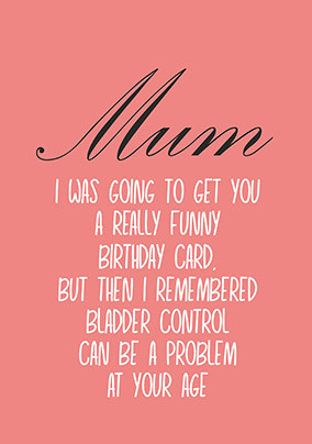 Mum Bladder Control Birthday Card