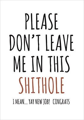 Don't Leave Me in This Shithole New Job Card