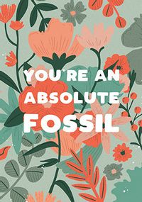 You're an Absolute Fossil Card