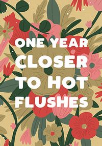 One Year Closer to Hot Flushes Birthday Card