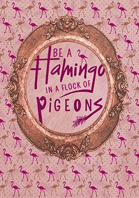 Be A Flamingo Birthday Card
