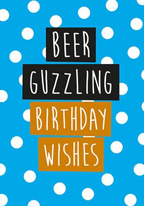 Beer Guzzling Birthday Wishes Card