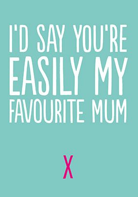 Easily my Favourite Mum Mother's Day Card