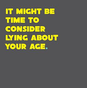 Consider Lying About Your Age Card