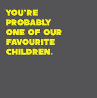 You're Probably One of Our Favourite Children Card
