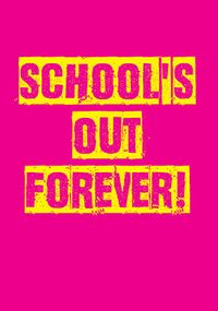 School's Out Forever Card