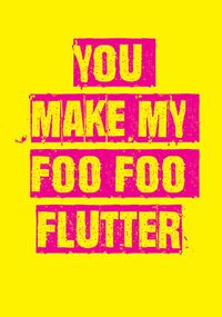 You Make My Foo Foo Flutter Card