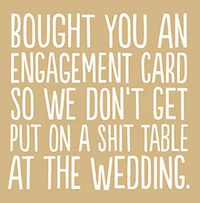Don't put us on the Shit Table Engagement Card