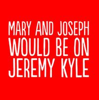 Mary and Joseph Would be on Jeremy Kyle Card