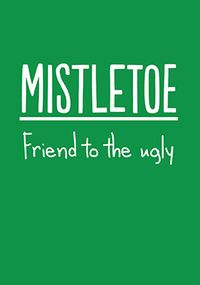 Tap to view Mistletoe Friend To The Ugly Christmas card