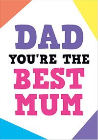 Dad You're the Best Mum Father's Day Card