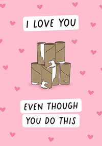 Love You Even Though You Do This Valentine's Day Card