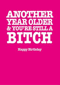 Tap to view Another Year Older Still a Bitch Card