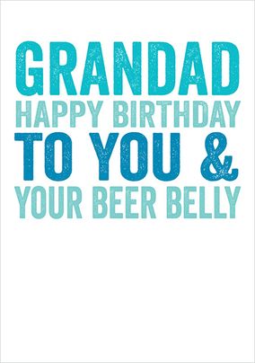 Happy Birthday Grandad to You and Your Beer Belly Card