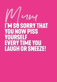 Tap to view Sorry You Piss Yourself Mother's Day Card