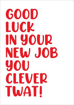 Good Luck You Clever Twat New Job Card