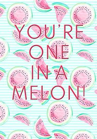 Tap to view One In A Melon Birthday Card