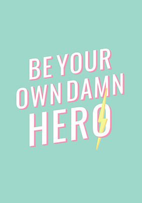 Be Your Own Damn Hero