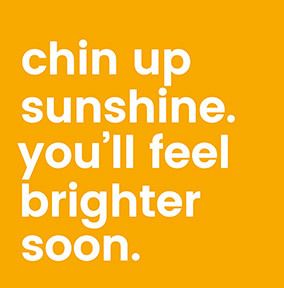 Chin Up Sunshine Card