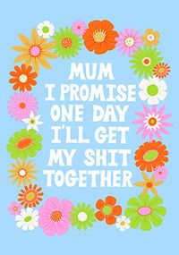 One Day I'll Get My Sh*t Together Mother's Day Card