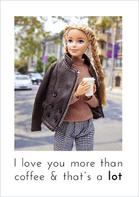 Barbie Love You More Than Coffee Card