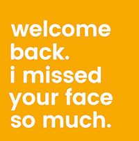 Tap to view I Missed Your Face So Much Card
