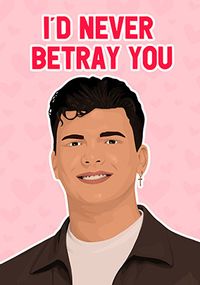 I'd Never Betray You Valentine's Day Card