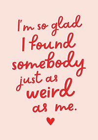 Tap to view As Weird As Me Valentine's Day Card