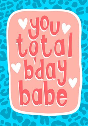 You Total Bday Babe Birthday Card