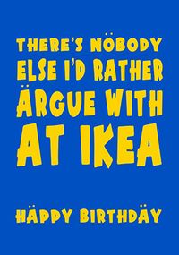 Tap to view Nobody Else I'd Rather Argue With Birthday Card