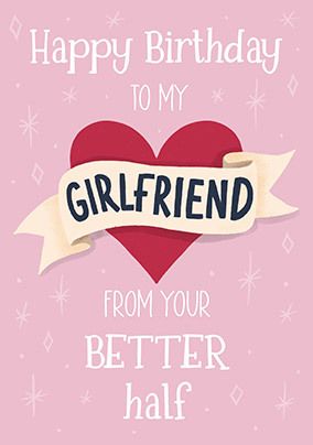 Girlfriend From Your Better Half Birthday Card