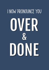 Now Pronounce You Over and Done Divorce Card