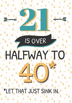 21 Is Over Halfway To 40 Birthday Card